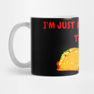 IM JUST HERE FOR THE TACOS Mug